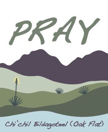 Prayer card with PRAY, a picture of mountains and a valey labeled as Ch'chil Bildagoteel (Oak Flat)